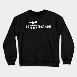 weightlifting - go heavy or go home Crewneck Sweatshirt